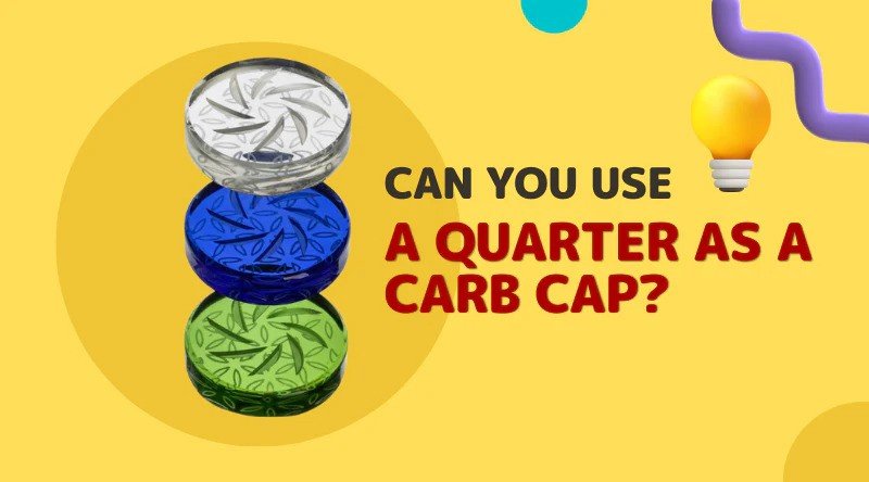 CAN YOU USE A QUARTER AS A CARB CAP?